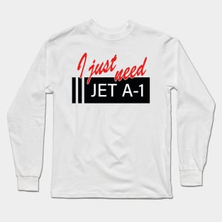 "I Just need" over Jet A1 signage Long Sleeve T-Shirt